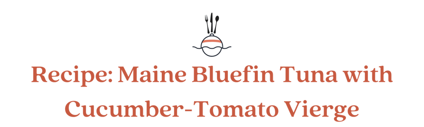 Maine Bluefin Tuna with Cucumber-Tomato Vierge