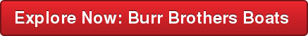 Explore Now: Burr Brothers Boats