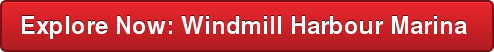 Explore Now: Windmill Harbour Marina